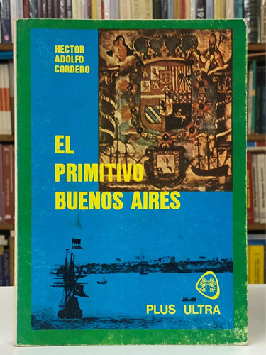 El Primitivo De Buenos Aires - Adolfo Cordero - Plus Ultra
