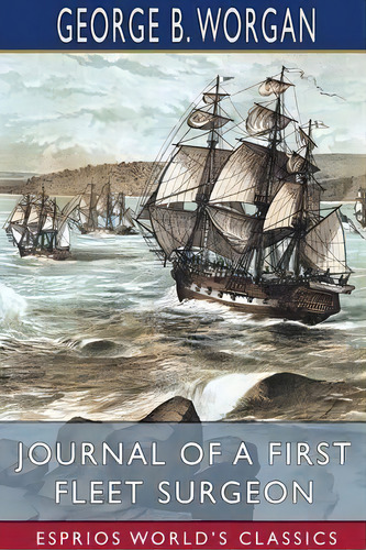 Journal Of A First Fleet Surgeon (esprios Classics), De George B Worgan. Editorial Blurb, Tapa Blanda En Inglés