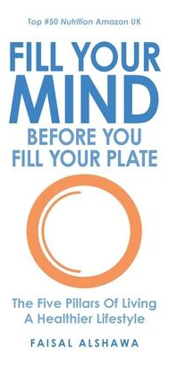 Libro Fill Your Mind Before You Fill Your Plate - Faisal ...