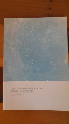 Cien Cuentos De Ciencia Ficción Que No Pienso Escribir (Usado)