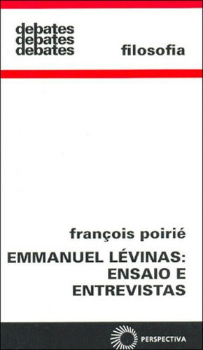 Emmanuel Lévinas: Ensaio E Entrevistas, De Poirie, Francois. Editora Perspectiva, Capa Mole, Edição 1ª Edição - 2007 Em Português