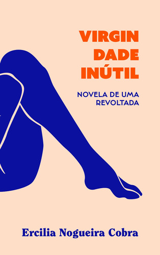 Virgindade inútil: Novela de uma revoltada, de Cobra, Ercilia Nogueira. Série Selo Ilimitada Editora Carambaia EIRELI, capa dura em português, 2022