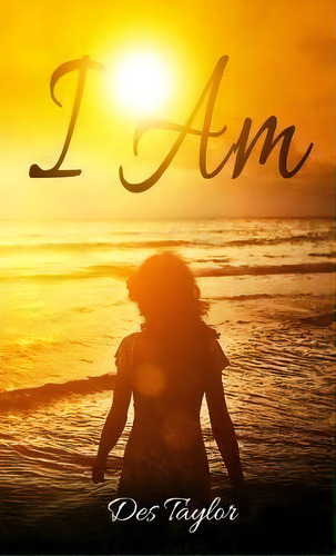 I Am, De Des Taylor. Editorial Rejoice Essential Publishing, Tapa Blanda En Inglés