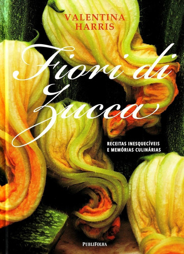 Fiori Di Zucca Receitas Inesqueciveis E Memorias Culinarias