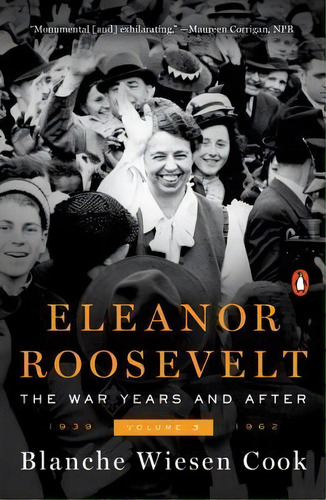 Eleanor Roosevelt, Volume 3 : The War Years And After, 1939-1962, De Blanche Wiesen Cook. Editorial Penguin Books, Tapa Blanda En Inglés