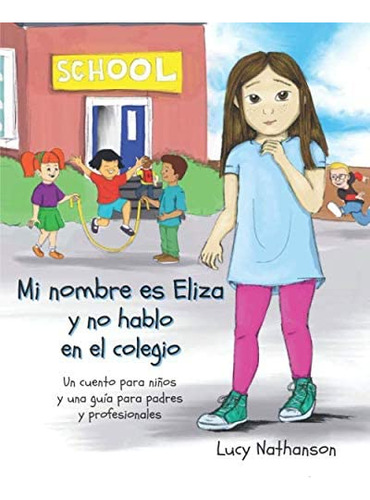 Libro: Mi Nombre Es Eliza Y No Hablo En El Colegio (spanish 