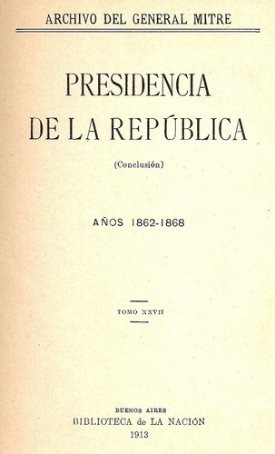 Presidencia De La Republica Archivo Mitre T. Xxvii La Nacion