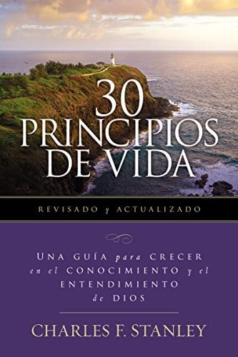 30 principios de vida: Una guía de estudio para crecer en el conocimiento y el entendimiento de Dios, de Stanley, Charles F.. Editorial Grupo Nelson, tapa blanda en español, 2022