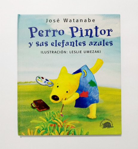 Perro Pintor Y Sus Elefantes Azules - José Watanabe