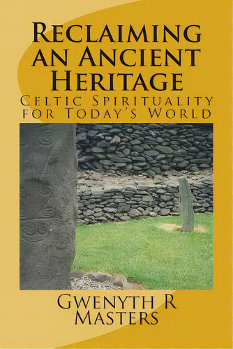 Reclaiming An Ancient Heritage: Celtic Spirituality For Today's World, De Masters Macc, Gwenyth R.. Editorial Createspace, Tapa Blanda En Inglés