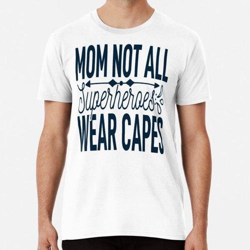 Remera Mom Not All Superheroes Wear Capes Algodon Premium