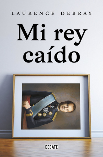 Mi Rey Caido. Juan Carlos De España ( Libro Original )