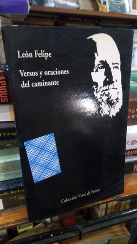 Leon Felipe Versos Y Oraciones Del Caminante  Visor Poesia 