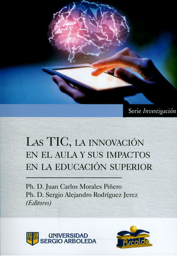 Las Tic, La Innovación En El Aula Y Sus Impactos En La Educación Superior, De Vários Autores. Editorial U. Sergio Arboleda, Tapa Blanda, Edición 2018 En Español