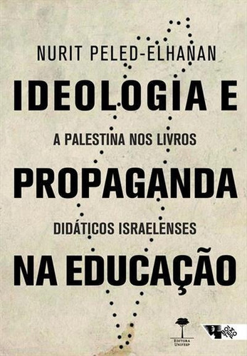 Ideologia E Propaganda Na Educaçao: A Palestina Nos Livros Didaticos Israelenses - 1ªed.(2019), De Nurit Peled-elhanan. Editora Boitempo, Capa Mole, Edição 1 Em Português, 2019