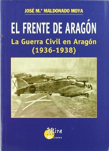 El Frente De Aragón: La Guerra Civil En Aragón (1936-1938)