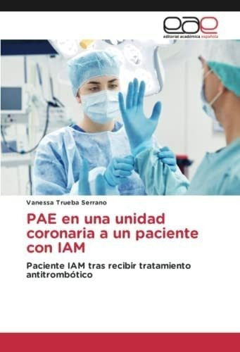 Libro: Pae Una Unidad Coronaria A Un Paciente Con Iam: Pa