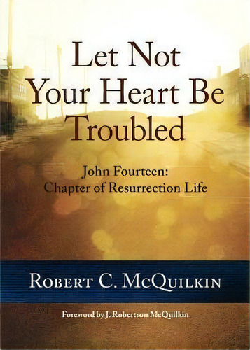 Let Not Your Heart Be Troubled, De Robert C Mcquilkin. Editorial Columbia International University, Tapa Blanda En Inglés