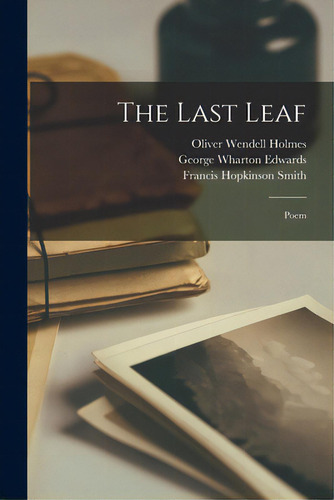 The Last Leaf: Poem, De Holmes, Oliver Wendell 1809-1894. Editorial Legare Street Pr, Tapa Blanda En Inglés