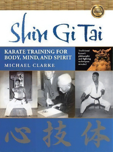 Shin Gi Tai : Karate Training For Body, Mind, And Spirit, De Michael Clarke. Editorial Ymaa Publication Center, Tapa Blanda En Inglés, 2011