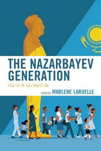 The Nazarbayev Generation : Youth In Kazakhstan, De Marlene Laruelle. Editorial Lexington Books, Tapa Blanda En Inglés