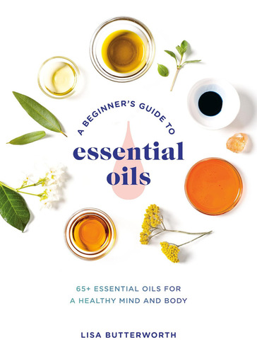 A Beginnerøs Guide To Essential Oils: 65+ Essential Oils For A Healthy Mind And Body: A Beginner's Guide To Essential Oils, De Butterworth, Lisa., Vol. 1. Editorial Harmony, Tapa Blanda En Inglés