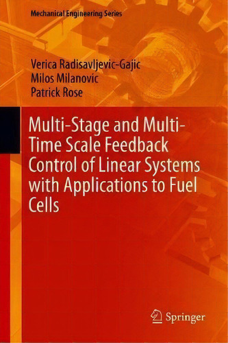 Multi-stage And Multi-time Scale Feedback Control Of Linear Systems With Applications To Fuel Cells, De Verica Radisavljevic-gajic. Editorial Springer Nature Switzerland Ag, Tapa Dura En Inglés