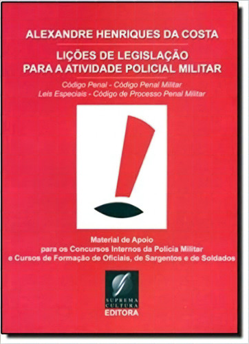 Licoes De Legislacao Para A Atividade Policial Militar, De Costa, Alexandre Henriques Da. Editora Suprema Cultura Editora Ltda., Capa Mole, Edição 1 Em Português, 2009