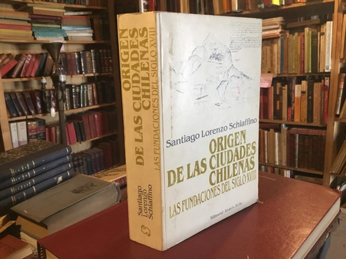 Origen Ciudades Chilenas Siglo 18 Santiago Lorenzo Schiafino