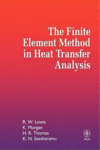 The Finite Element Method In Heat Transfer Analysis, De R. W. Lewis. Editorial John Wiley & Sons Inc, Tapa Blanda En Inglés