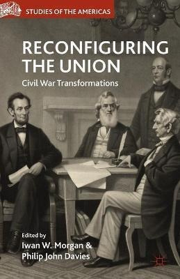 Reconfiguring The Union : Civil War Transformations - I. ...