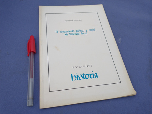 Cristian Gazmuri El Pensamiento Politico De Santiago Arcos