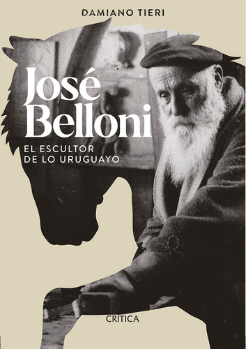 Jose Belloni El Escultor De Lo Uruguayo - Damino Tieri