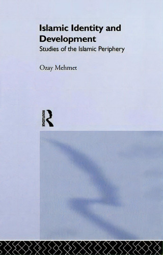 Islamic Identity And Development: Studies Of The Islamic Periphery, De Mehmet, Ozay., Vol. 1. Editorial Routledge, Tapa Blanda En Inglés