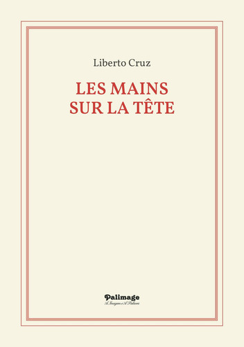 Les Mains Sur La Tûªte:  aplica, de Cruz , Liberto.. 1, vol. 1. Editorial Terra Ocre, Lda / Palimage, tapa pasta blanda, edición 1 en español, 2021