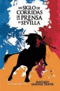 Libro: Un Siglo De Corridas De La Prensa De Sevilla. Sanchez