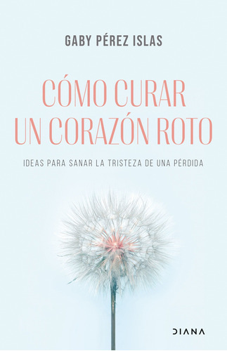 Cómo Curar Un Corazón Roto - Pérez Islas, Gaby  - * 