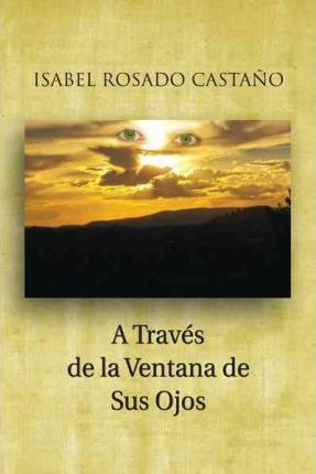 Libro A Traves De La Ventana De Sus Ojos - Isabel Rosado ...