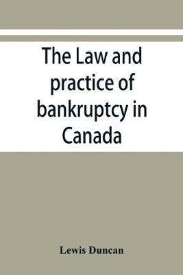 The Law And Practice Of Bankruptcy In Canada - Lewis Duncan