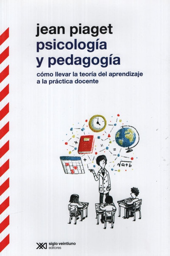 Psicologia Y Pedagogia - Jean Piaget - Como Llevar La Teoria