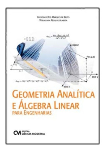 Geometria Analítica E Álgebra Linear Para Engenharias, De Brito, Frederico / Almeida, Walmisson. Editora Ciencia Moderna, Capa Mole Em Português