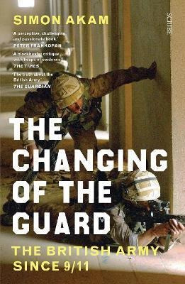 The Changing Of The Guard : The British Army Since 9/11 - Si