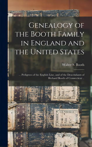 Genealogy Of The Booth Family In England And The United States; ... Pedigrees Of The English Line..., De Booth, Walter S. (walter Sherman) 18. Editorial Legare Street Pr, Tapa Dura En Inglés