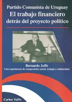 Comprar Partido Comunista De Uruguay El Trabajo Financiero Detras Del Proyecto Politico, De Yaffe, Carlos. Editorial Varios-autor, Tapa Blanda En Español