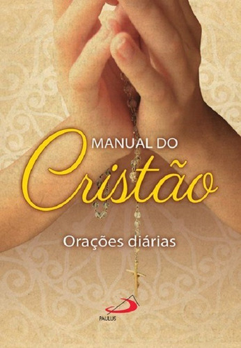 Manual Do Cristão - Capa Colorida Orações Diárias, De Padre Antônio Lúcio Da Silva Lima (org). , Capa Mole, Edição 1 Em Português, 2013