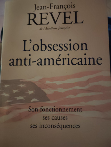 L Obsession Anti Americaine Jean François Revel 