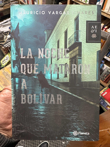 La Noche Que Mataron A Bolivar - Mauricio Vargas Linares