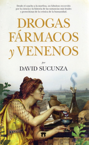 Drogas Fármacos Y Venenos - Desde El Caucho Hasta La Morfina