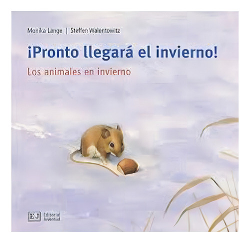 Pronto Llegara El Invierno! Los Animales En Invierno, De Monika Lange. Juventud Editorial (c), Tapa Blanda En Español