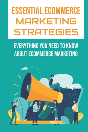 Libro: Essential Ecommerce Marketing Strategies: Everything 